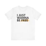 I Just Wanna Be Free 01