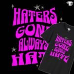 Haters Gone Always Hate Unisex T-shirt