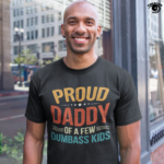 Proud Daddy Of A Few Dumbass Kids 01